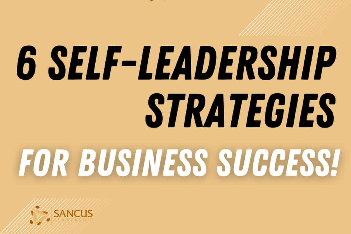 6 Self-Leadership Strategies for Business Success (For Leaders)