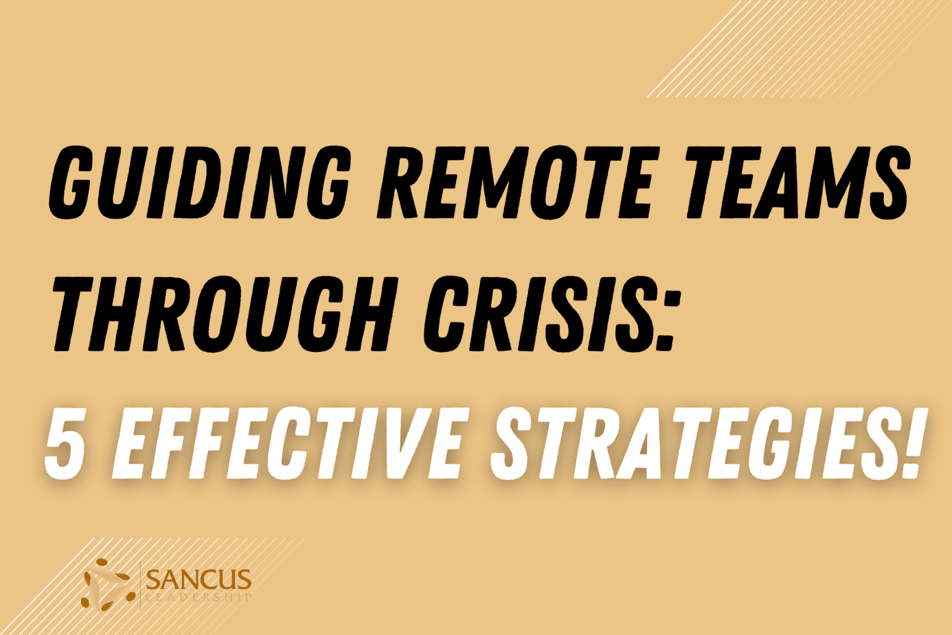 5 Strategies For Leading Remote Teams During Crisis!