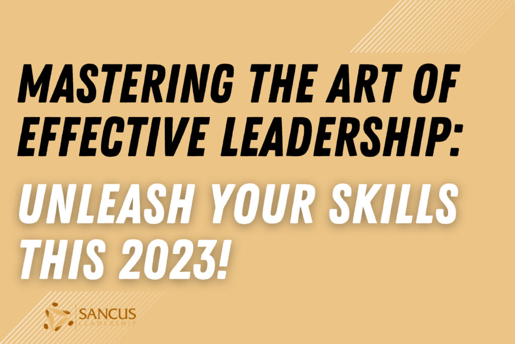Do You Have the Skills to Lead Effectively in 2023? – Sancus Leadership