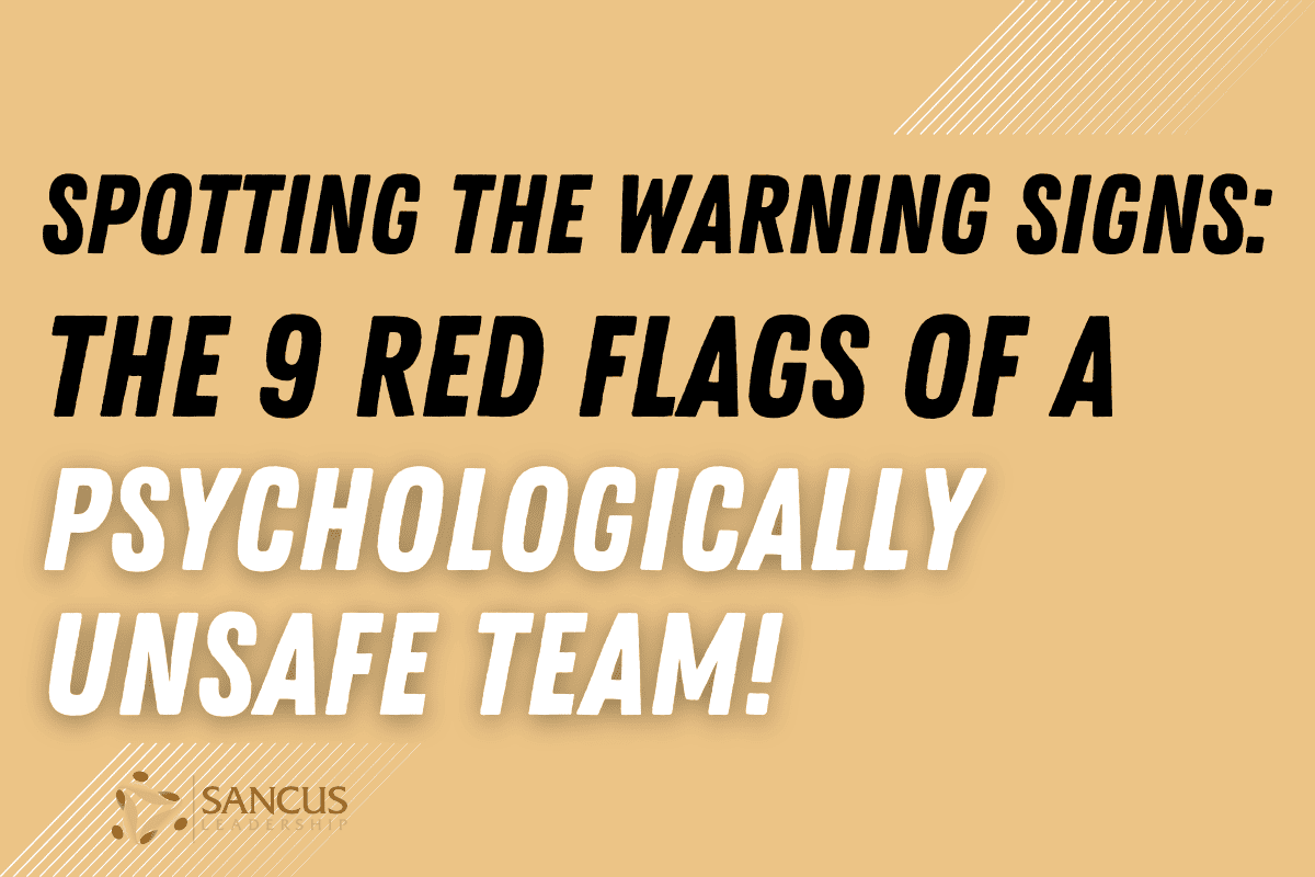 The 9 Red Flags of a Psychologically Unsafe Team!