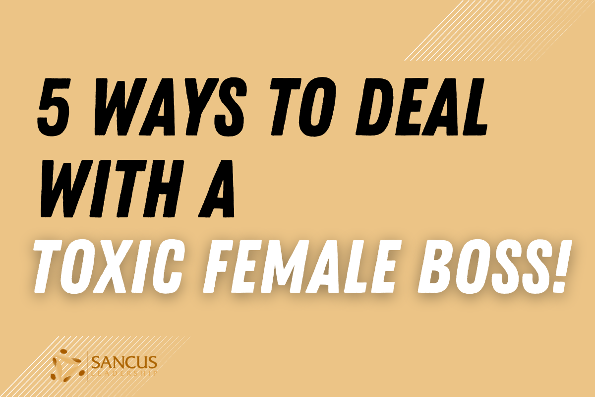 5 Ways To Deal With a Toxic Female Boss (Without Conflict)     