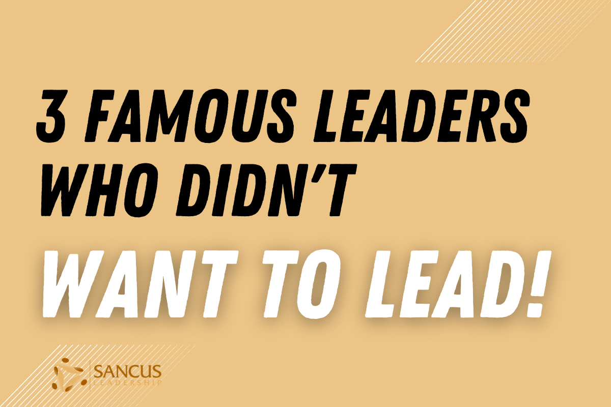 Famous Leaders Who Didn’t Want to Lead!