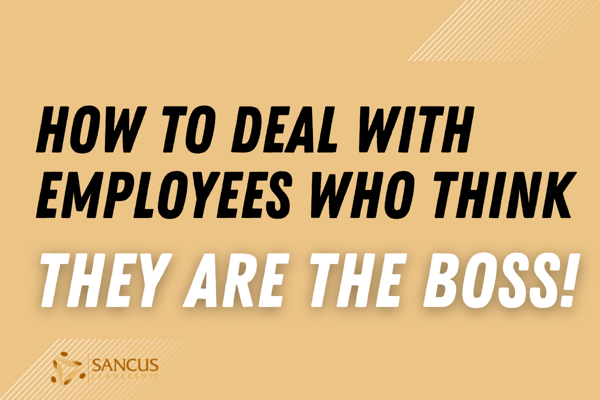 How to Deal With Employees Who Think They Are the Boss?
