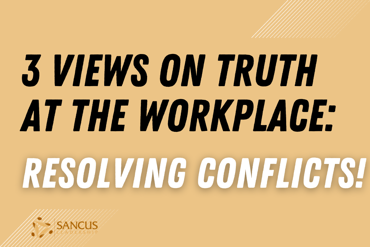 The 3 Views on Truth at the Workplace Resolving Conflicts   
