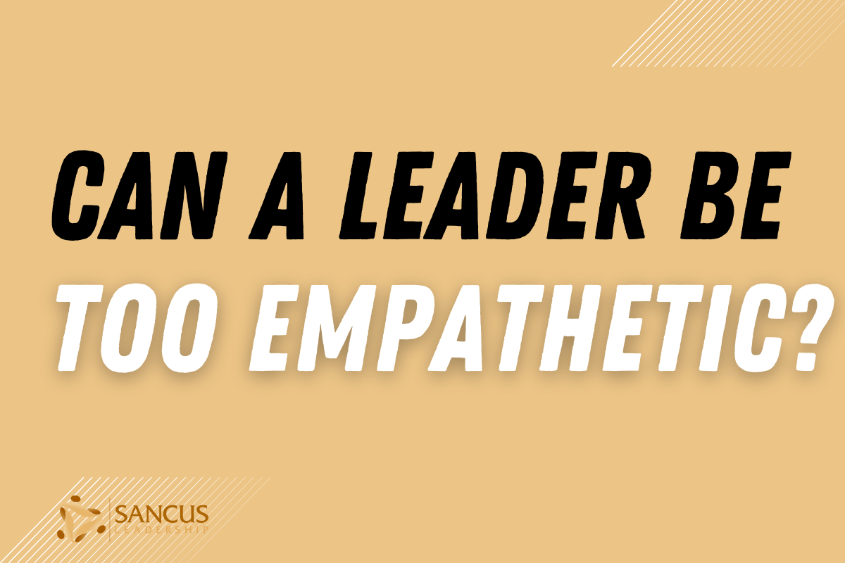 Can a Leader Be Too Empathetic (Signs & Treatment)