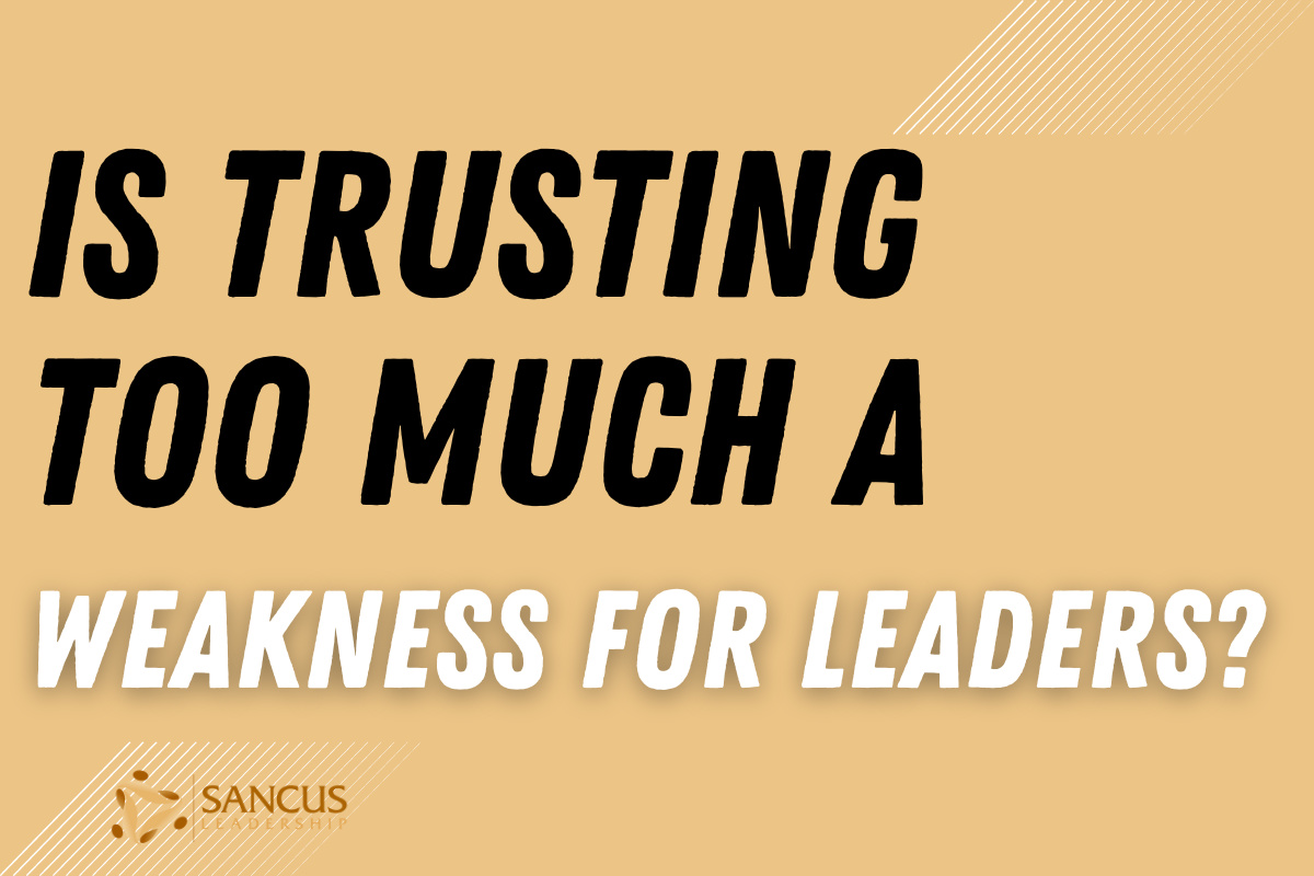 Is Being Too Trusting a Weakness of Leaders? 